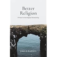 Better Religion: A Primer for Interreligious Peacebuilding