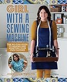 Girl with a Sewing Machine: The no-fuss guide to making and adapting your own clothes by Jenniffer Taylor