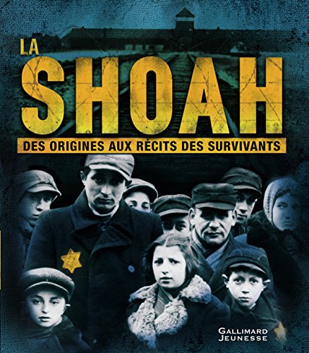 La Shoah : Des origines aux récits des survivants by