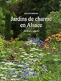 Jardins de charme en Alsace : Au fil des saisons by