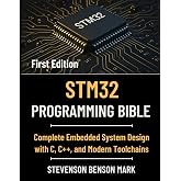 STM32 PROGRAMMING BIBLE: Complete Embedded System Design with C, C++, and Modern Toolchains (Tech Guide on Embedded Systems)