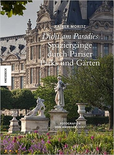 Dicht Am Paradies Spaziergange Durch Pariser Parks Und Garten Amazon De Rainer Moritz Andreas Licht Bucher