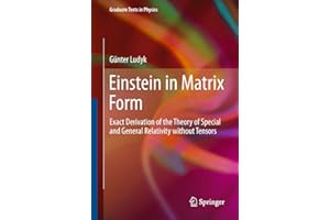 Einstein in Matrix Form: Exact Derivation of the Theory of Special and General Relativity without Tensors (Graduate Texts in Physics)