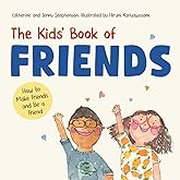 The Kids' Book of Friends: How to Make Friends and Be a Friend (The Kids' Books of Social Emotional Learning)