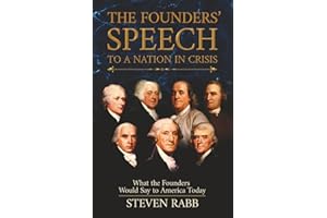 THE FOUNDERS' SPEECH TO A NATION IN CRISIS: What the Founders would say to America today. (The Founders' Speech Series)