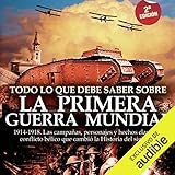 Todo lo que debe saber sobre la Primera Guerra Mundial by Jesús Hernández, Gustavo Dardes