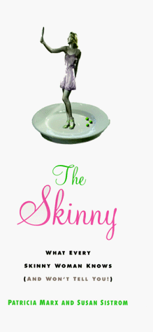 The Skinny: What every skinny woman knows about dieting (and won't tell you!)
