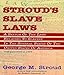 Stroud's Slave Laws by