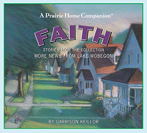 More News from Lake Wobegon: Faith by Garrison Keillor