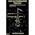 When Old Technologies Were New: Thinking About Electric Communication in the Late Nineteenth Century