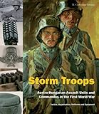 Storm Troops: Austro-Hungarian Assault Units and Commandos in the First World War Tactics, Organisat by 