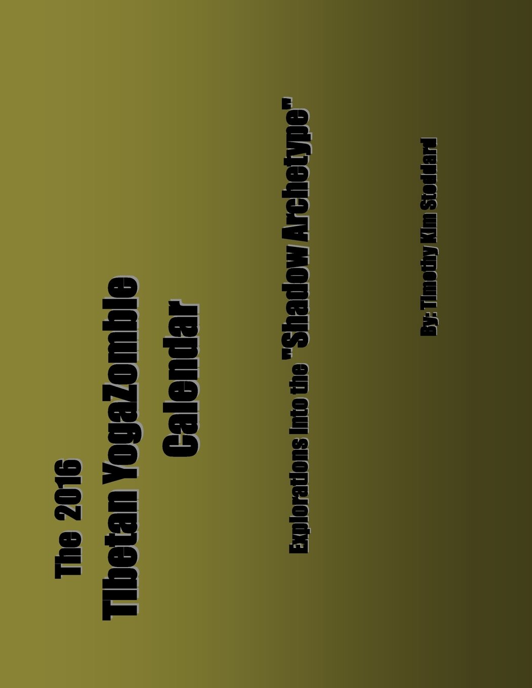 The 2016 Tibetan YogaZombie Calendar: Explorations into the "Shadow Archetype" 1st Edition