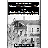 Report Upon the Atrocities Committed by the Austro-Hungarian Army During the First Invasion of Serbia (1916) book cover