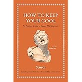 How to Keep Your Cool: An Ancient Guide to Anger Management (Ancient Wisdom for Modern Readers)