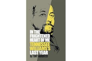 In the Frightened Heart of Me: Tennessee Williams's Last Year