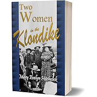 Two Women in the Klondike: The Story of a Journey to the Gold Field of Alaska book cover Two Women in the Klondike: The Story of a Journey to the Gold Field of Alaska book cover