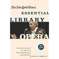The New York Times Essential Library: Opera: A Critic's Guide to the 100 Most Important Works and the Best Recordings book cover The New York Times Essential Library: Opera: A Critic's Guide to the 100 Most Important Works and the Best Recordings book cover