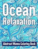 Ocean Relaxation - Abstract Waves Coloring Book: Seamless Anti Stress Patterns For Adults by