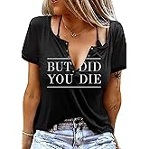 But Did You Die Cute Shirts for Women Funny Graphic Tee Shirt Letter Print Short Sleeve Casual Tshirt Tops