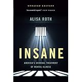 Insane: America's Criminal Treatment of Mental Illness