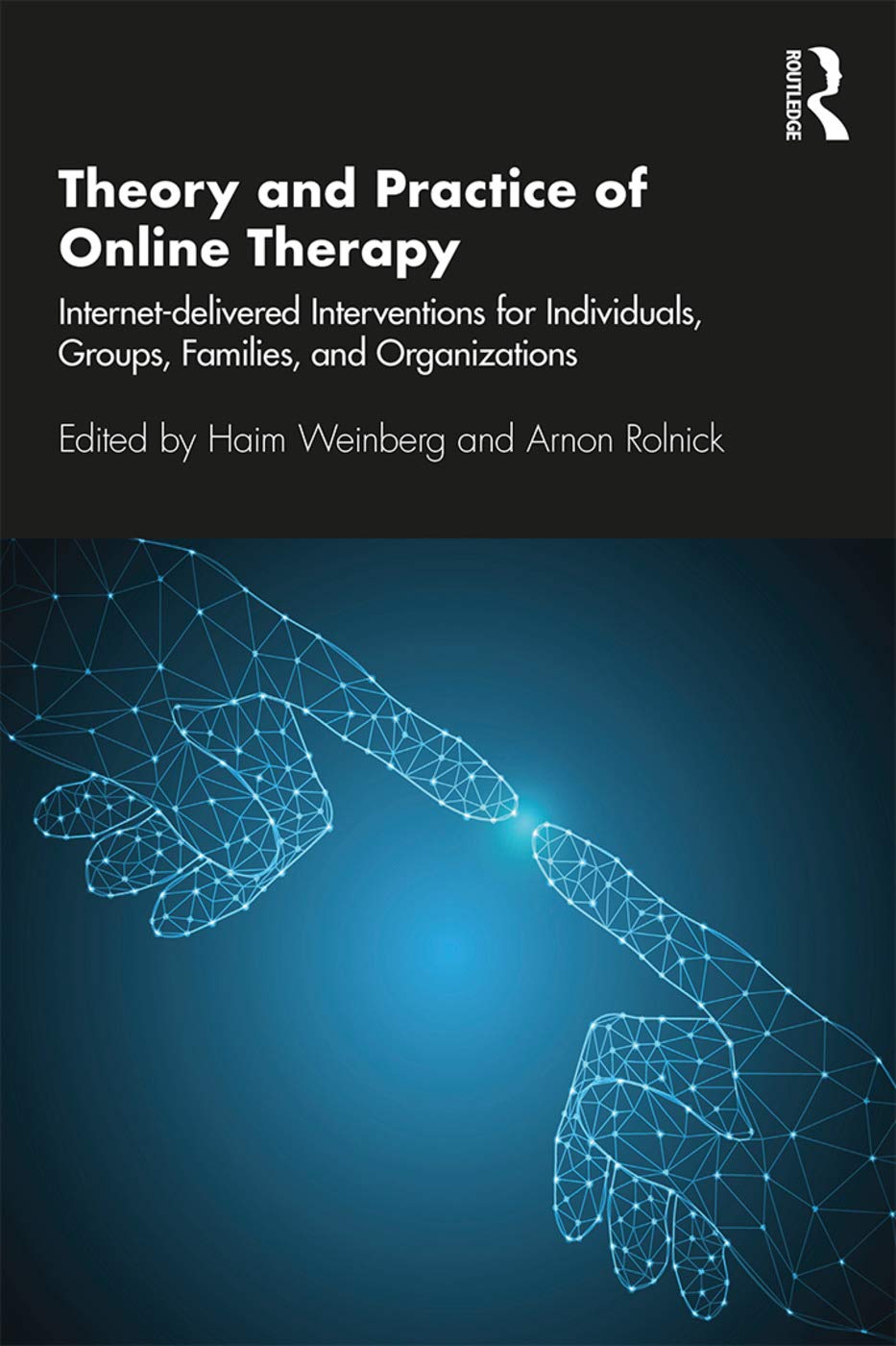 Theory and Practice of Online Therapy: Internet-delivered Interventions for Individuals, Groups, Families, and Organizations (The Library of Technology and Mental Health)