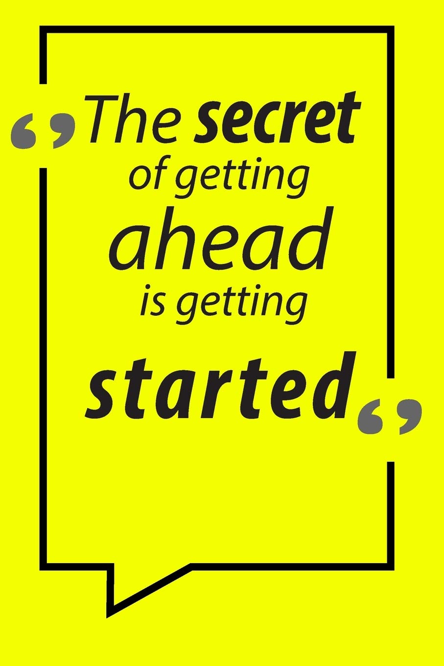 The Secret Of Getting Ahead Is Getting Started Motivational Quotes Buy The Secret Of Getting Ahead Is Getting Started Motivational Quotes  Notebook: Lined Notebook,120 Pages 6X9" Inch Motivational Journal/Notebook  For Strong Men And Women Book Online At Low Prices In India |