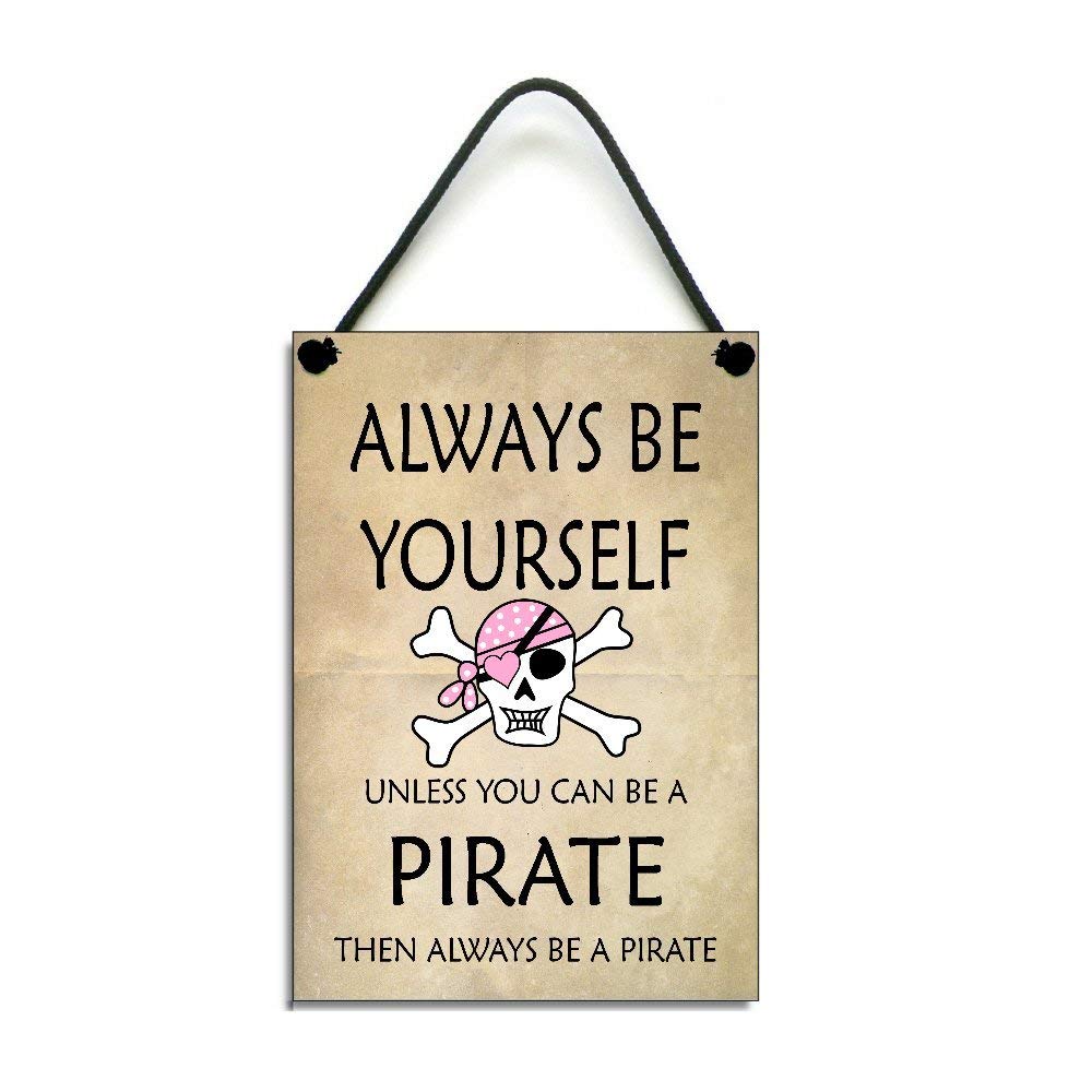 Always Be Yourself Unless You Can Be A Pirate Then Always Be A Pirate