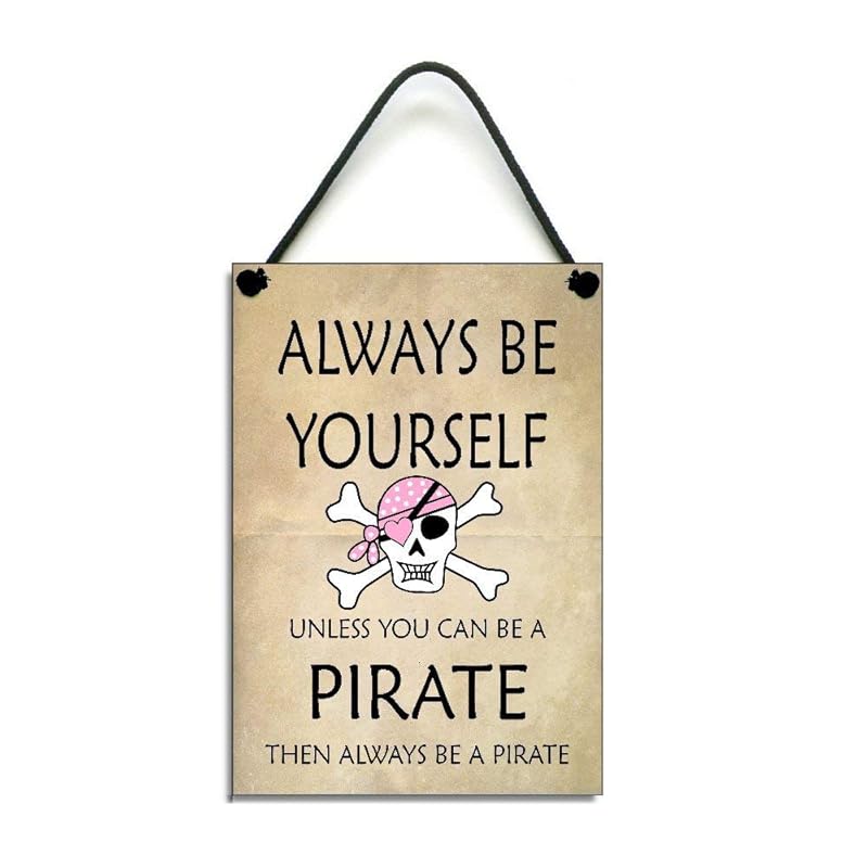 Always Be Yourself Unless You Can Be A Pirate Then Always Be A Pirate