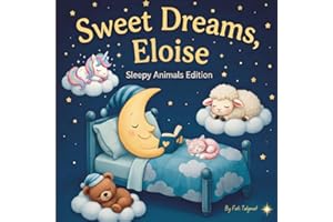 Sweet Dreams Eloise: Personalized Children's Bedtime Story book for Babies & Kids | perfect birthday gift idea for Eloise's |