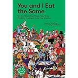 You and I Eat the Same: On the Countless Ways Food and Cooking Connect Us to One Another (MAD Dispatches, Volume 1)