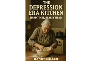 The Depression Era Kitchen: Hard Times, Hearty Meals
