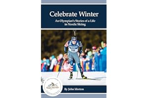 Celebrate Winter: An Olympian's Stories of a Life in Nordic Skiing