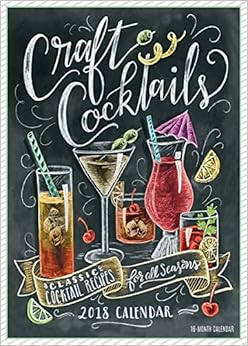 Craft Cocktails: Classic Cocktails For All Seasons 2018 Wall Calendar (CA0182) Craft Cocktails: Classic Cocktails For All Seasons 2018 Wall Calendar (CA0182)