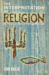 The interpretation of religion; an introductory study of theological principles