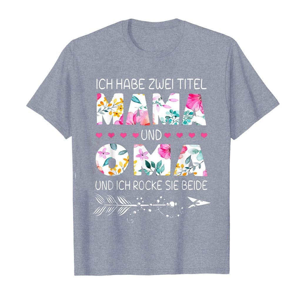 German Tee Ich Habe Zwei Titel Mama Und Oma Und Inch Rocke Sie Beide Mothers Shirt Summer