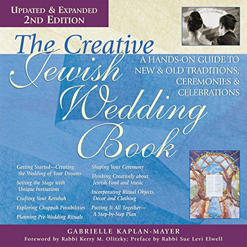 The Creative Jewish Wedding Book 2/E: A Hands-On Guide to New & Old Traditions, Ceremonies & Celebrations