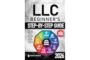 LLC Beginner’s Step-by-Step Guide: The Simplest Guide to Start, Manage, and Grow a Successful Limited Liability Company. With Smart Tax Strategies, Expert Insights, and Essential Legal Instructions