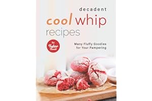 Decadent Cool Whip Recipes: Many Fluffy Goodies for Your Pampering