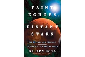 Faint Echoes, Distant Stars: The Science and Politics of Finding Life Beyond Earth