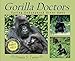 Gorilla Doctors: Saving Endangered Great Apes (Scientists in the Field)
