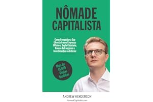 Nômade Capitalista: Como Conquistar a sua Liberdade com Empresas Offshore, Dupla Cidadania, Bancos Estrangeiros e Investimentos no Exterior (Portuguese Edition)