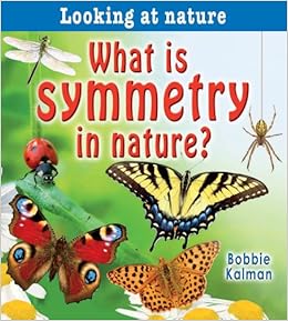 Amazon Com What Is Symmetry In Nature Looking At Nature 9780778733478 Bobbie Kalman Books