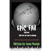 Epic Fail: The book that got me sent to prison (and no seriously, that's not just a catchy title