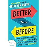 Better Than Before: What I Learned About Making and Breaking Habits--to Sleep More, Quit Sugar, Procrastinate Less, and Gener