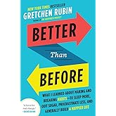 Better Than Before: What I Learned About Making and Breaking Habits--to Sleep More, Quit Sugar, Procrastinate Less, and Gener