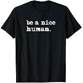 Inspirational Be A Nice Human Shirt, Positive Sayings T-Shirt