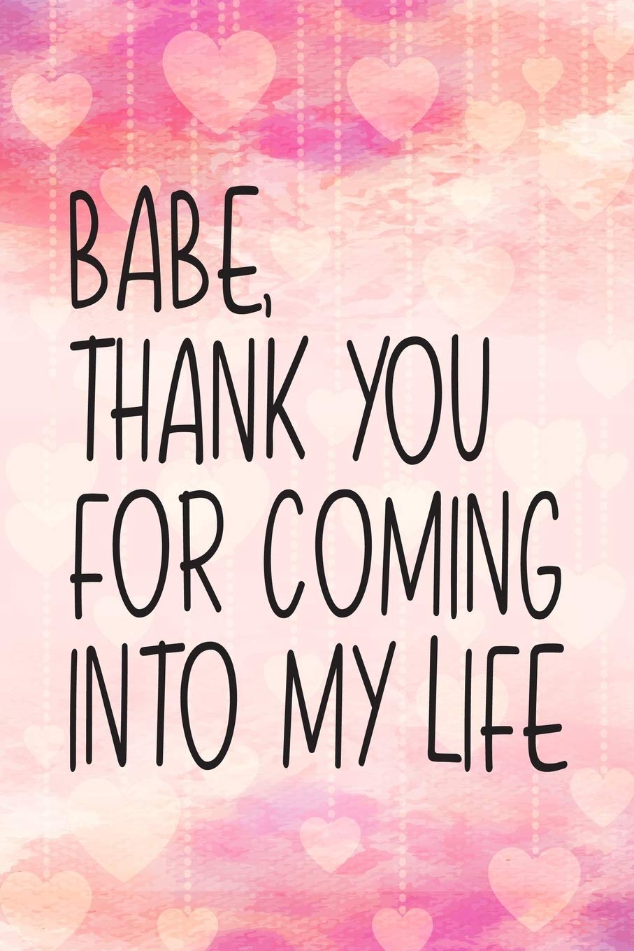 Thank You For Coming Into My Life Babe, Thank You For Coming Into My Life: Romantic Gift Valentine's Day For  Him And Her, Recipe Journal Blank Cookbook To Write Recipes For Family,  Foodies, Chefs, Cooks 6 X 9, 100