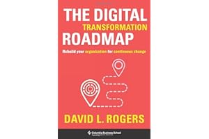 The Digital Transformation Roadmap: Rebuild Your Organization for Continuous Change