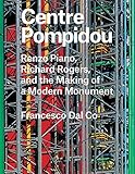 Centre Pompidou: Renzo Piano, Richard Rogers, and the Making of a Modern Monument (Great Architects/ by 