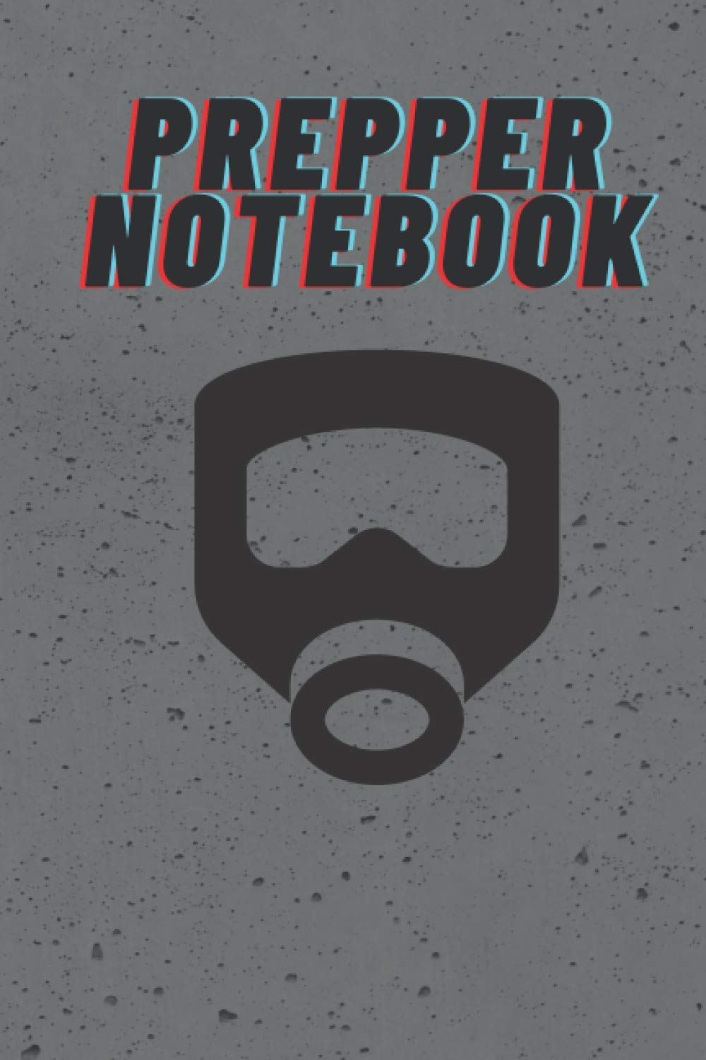 Prepper Notebook - Survivalist Notebook - Prepper Journal - Gift for Preppers under 20.00: ( 6 x 9 inches with 120 lined pages )